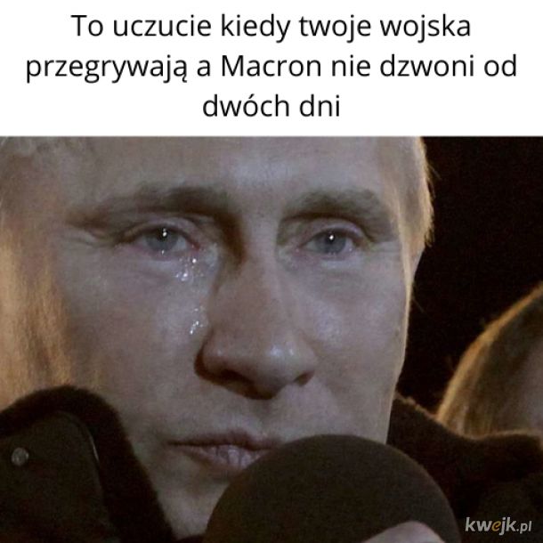 https://i1.kwejk.pl/k/obrazki/2022/04/mqcFszoPttD7HbZq.jpg
(The feeling when your army is losing, and Macron hasn’t called in two days)